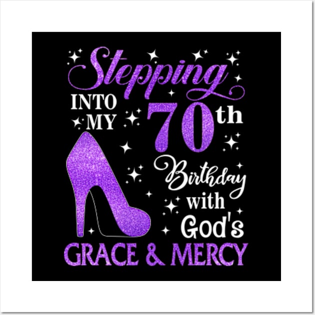 Stepping Into My 70th Birthday With God's Grace & Mercy Bday Wall Art by MaxACarter